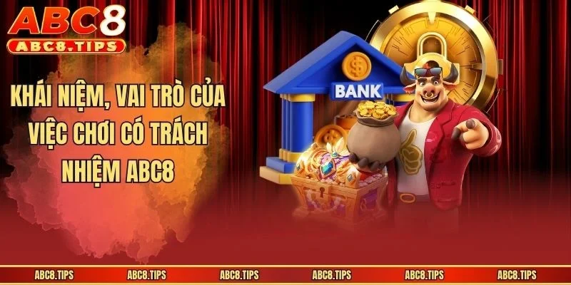 Chơi Có Trách Nhiệm ABC8: Điều Kiện Tham Gia Cá Cược An Toàn 1 Khái niệm, vai trò của việc chơi có trách nhiệm ABC8