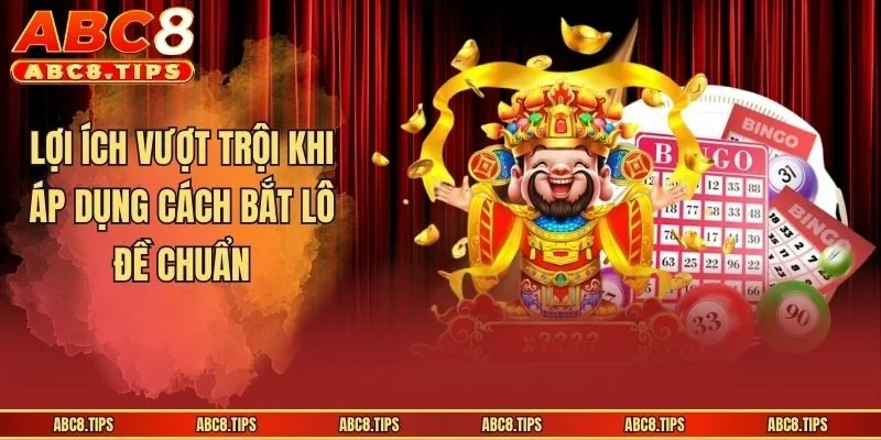 Lợi ích vượt trội khi áp dụng cách bắt lô đề chuẩn