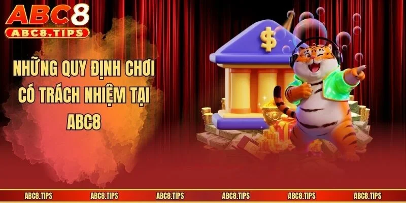 Chơi Có Trách Nhiệm ABC8: Điều Kiện Tham Gia Cá Cược An Toàn 2 Những quy định chơi có trách nhiệm tại ABC8