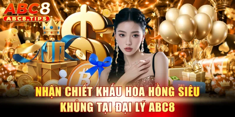 Đại lý ABC8 1 Nhận chiết khấu hoa hồng siêu khủng tại đại lý ABC8